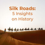 Silk Roads: 5 Insights on 1500 years of history