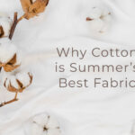Why Cotton is Summer’s Best Fabric