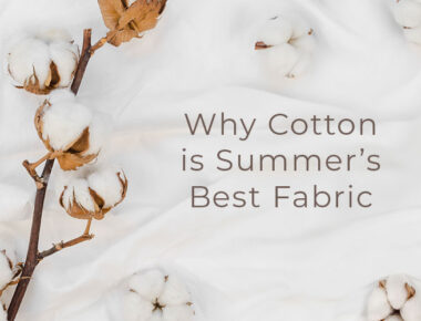 Why Cotton is Summer’s Best Fabric