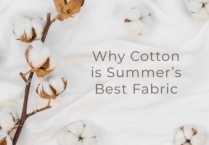 Why Cotton is Summer’s Best Fabric